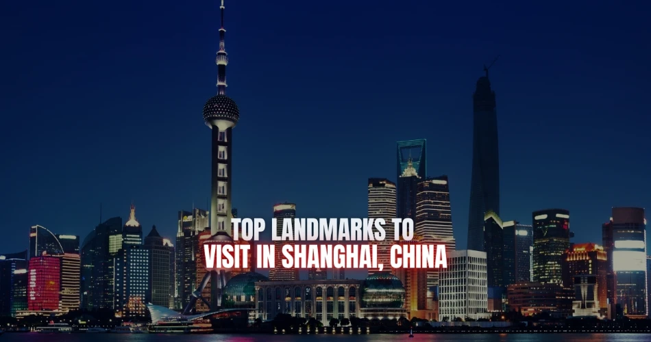 Top Landmarks to Visit in Shanghai, China